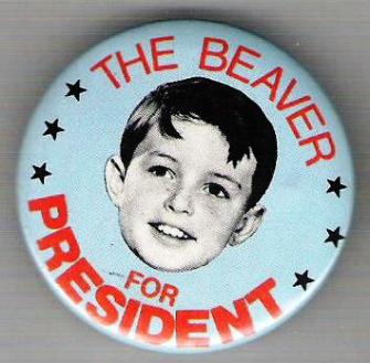 This pinback button is a favorite of mine ... where's Jerry Mathers when we need him.  Long Live the Beaver!  (For those of you who don't know ... Leave It To Beaver was an iconic American TV show from the 1950s-60s.)